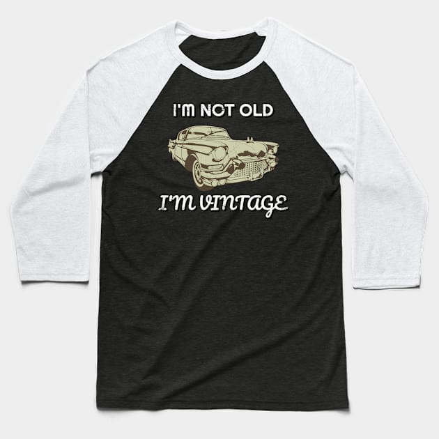 I'm Not Old I Am Vintage American Classic Car Baseball T-Shirt by Tracy